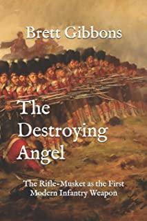 The Destroying Angel: The Rifle-Musket as the First Modern Infantry Weapon
