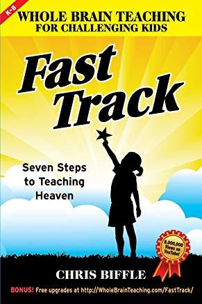 Whole Brain Teaching for Challenging Kids: Fast Track: Seven Steps to Teaching Heaven