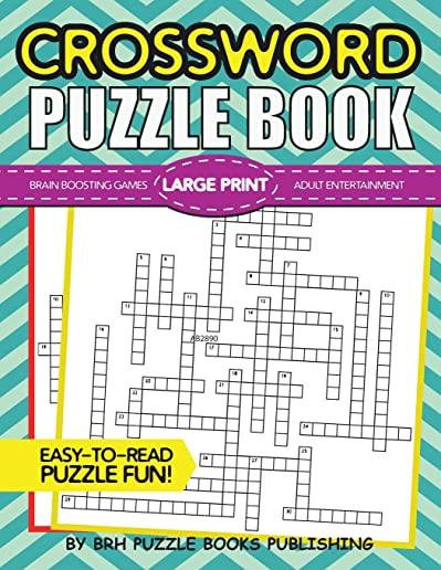 Crossword Puzzle Book: Large Print Crossword Puzzle Books For Adults - Brain Boosting Games - Increase Your IQ With These Stay-Sharp Crosswor
