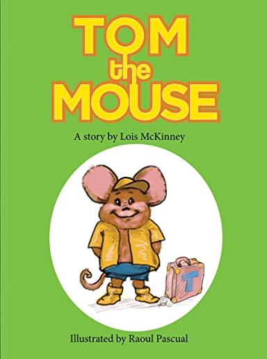 Tom the Mouse: A story by Lois McKinney