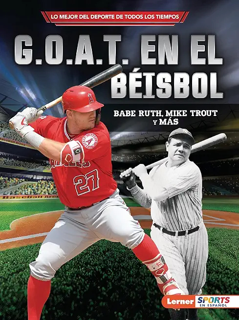 G.O.A.T. En El BÃ©isbol (Baseball's G.O.A.T.): Babe Ruth, Mike Trout Y MÃ¡s