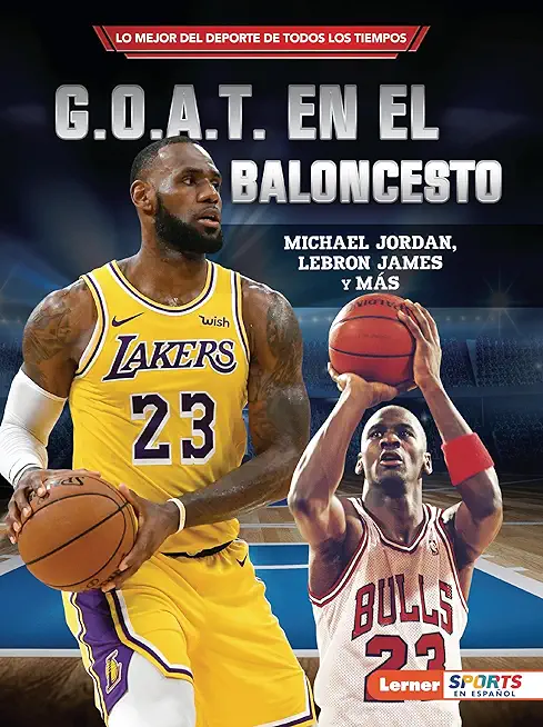 G.O.A.T. En El Baloncesto (Basketball's G.O.A.T.): Michael Jordan, Lebron James Y MÃ¡s