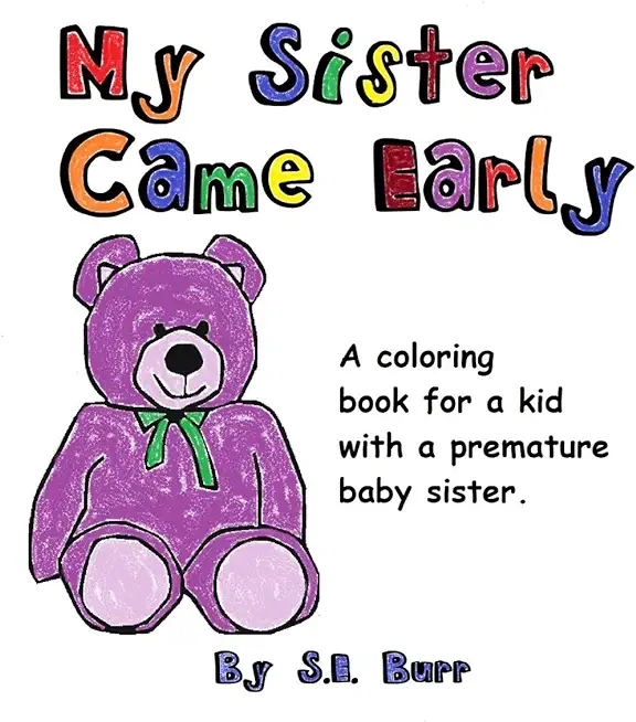 My Sister Came Early: A Coloring Book for a Kid with a Premature Baby Sister