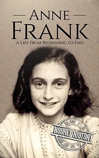 Anne Frank: A Life From Beginning to End