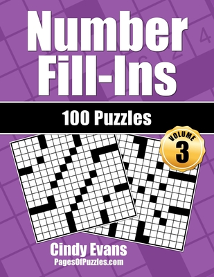 Number Fill-Ins - Volume 3: 100 Fun Crossword-Style Fill-In Puzzles with Numbers Instead of Words
