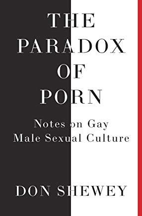 The Paradox of Porn: Notes on Gay Male Sexual Culture