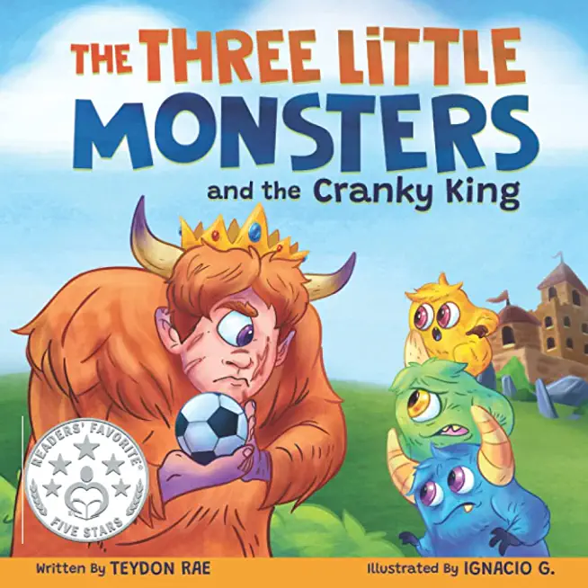 The Three Little Monsters and the Cranky King: A Story About Friendship, Kindness and Accepting Differences