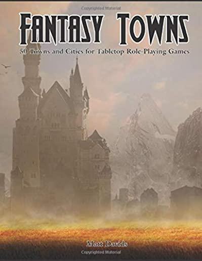 Fantasy Towns: 50 Towns and Cities for Fantasy Tabletop Role-Playing Games