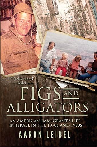 Figs and Alligators: An American Immigrant's Life in Israel in the 1970s and 1980s