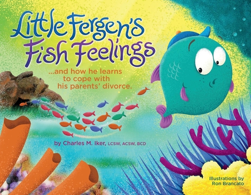 Little Fergen's Fish Feelings: ...and How He Learns to Cope with His Parents' Divorce.
