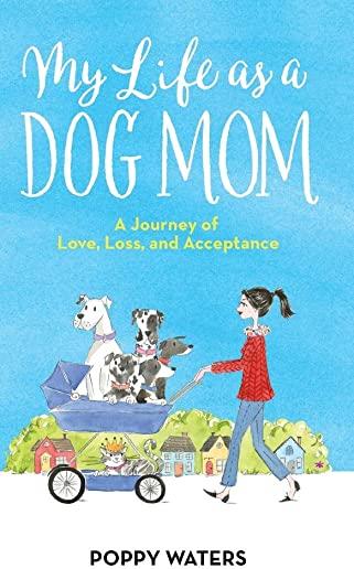 My Life as a Dog Mom: A Journey of Love, Loss, and Acceptance