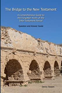 The Bridge to the New Testament: A Comprehensive Guide to the Forgotten Years of the Inter-Testament Period: Question and Answer Guide