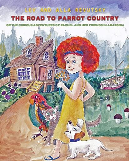 The Road to Parrot Country: Or the Curious Adventures of Rachel and her friends in Amazonia