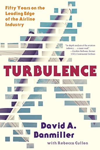 Turbulence: Fifty Years on the Leading Edge of the Airline Industry