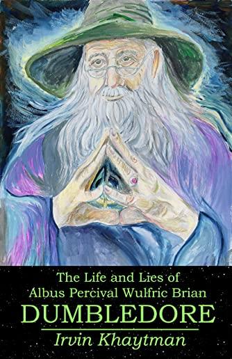 The Life and Lies of Albus Percival Wulfric Brian Dumbledore