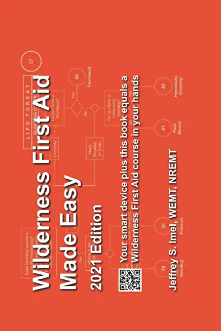 Wilderness First Aid Made Easy - 2021 Edition: Your smart device plus this book equals a Wilderness First Aid course in your hands