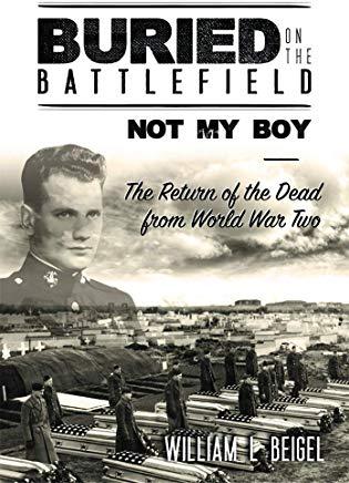 Buried on the Battlefield? Not My Boy: The Return of the Dead from World War Two