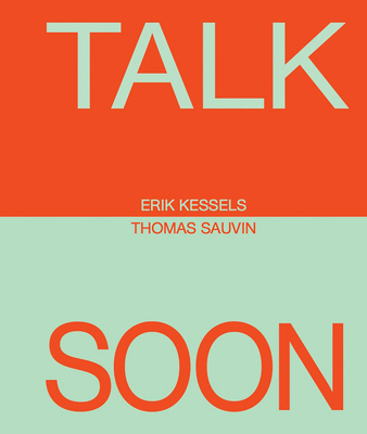 Erik Kessels and Thomas Sauvin: Talk Soon