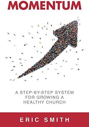 Momentum: A Step-By-Step System For Growing A Healthy Church