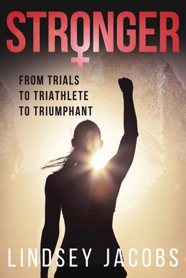 Stronger: From Trials to Triathlete to Triumphant
