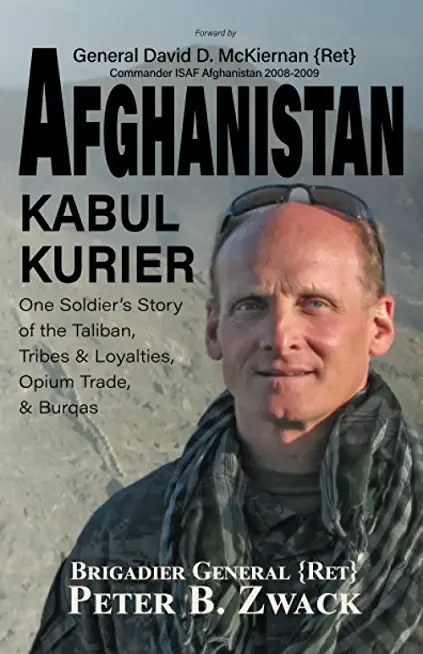Afghanistan Kabul Kurier: One Soldier's Story of the Taliban, Tribes & Ethnicities, Opium Trade, & Burqas
