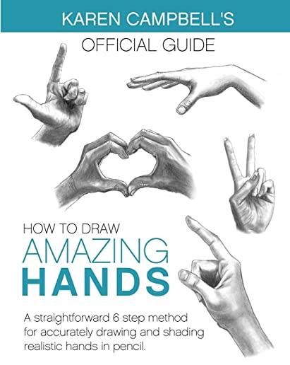 How to Draw AMAZING Hands: A Straightforward 6 Step Method for Accurately Drawing and Shading Realistic Hands in Pencil.
