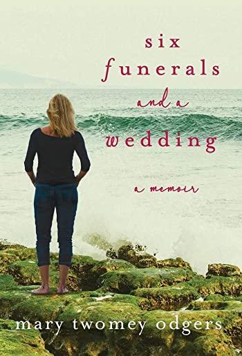 Six Funerals and a Wedding: A Memoir