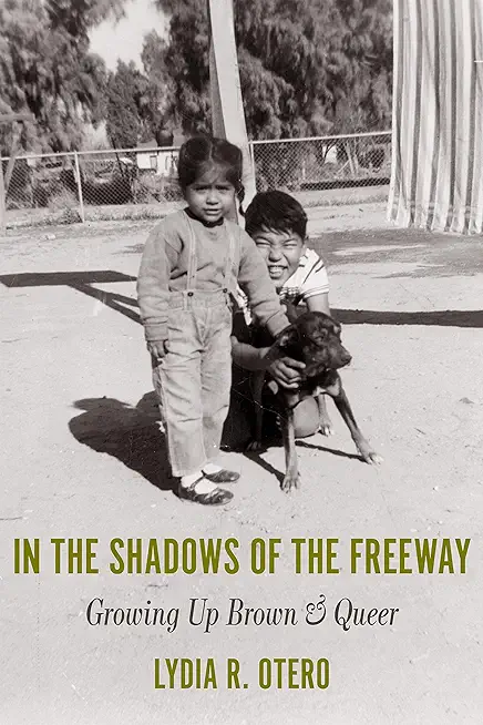 In the Shadows of the Freeway: Growing Up Brown & Queer: