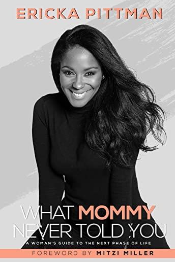 What Mommy Never Told You: A Woman's Guide to the Next Phase of Life