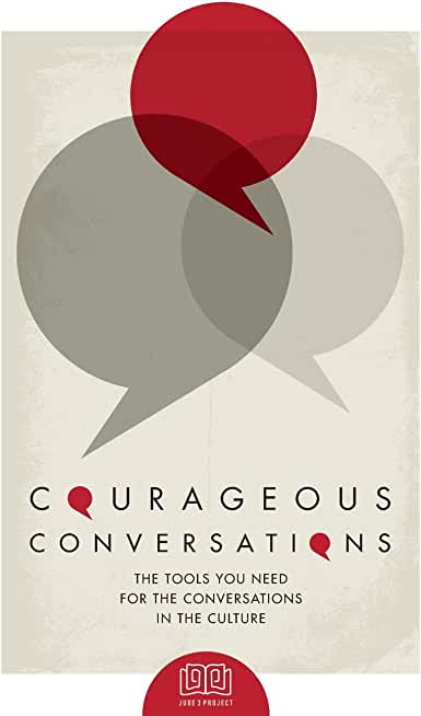 Courageous Conversations: The Tools You Need For the Conversations in the Culture