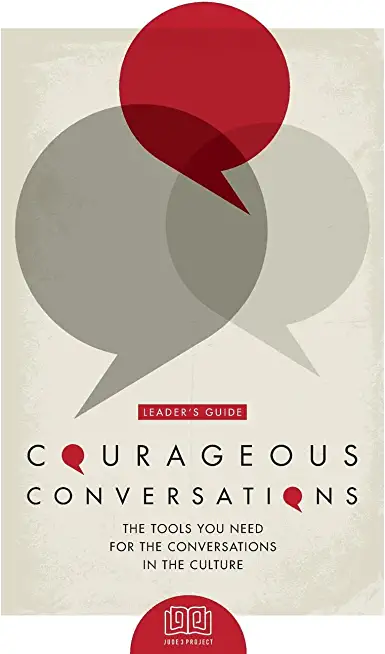 Courageous Conversations (Leader's Guide): The Tools You Need For the Conversations in the Culture