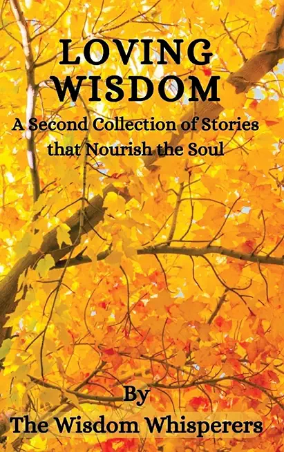 Loving Wisdom: A Second Collection Of Stories That Nourish The Soul