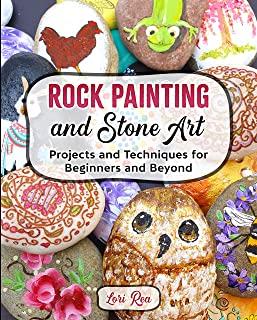 Rock Painting and Stone Art - Projects and Techniques for Beginners and Beyond