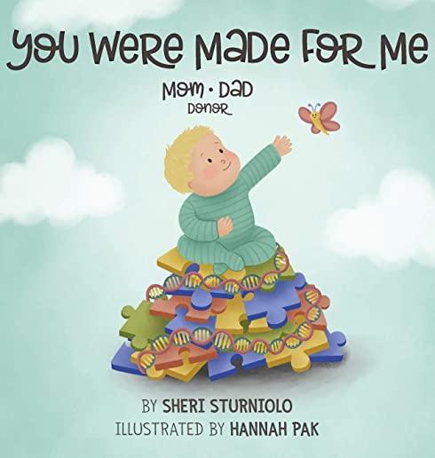You Were Made For Me: Mom*Dad*Donor