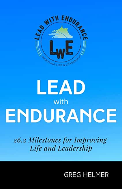 Lead with Endurance: 26.2 Milestones for Improving Life and Leadership