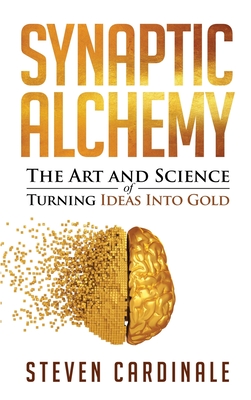 Synaptic Alchemy: The Art and Science of Turning Ideas Into Gold