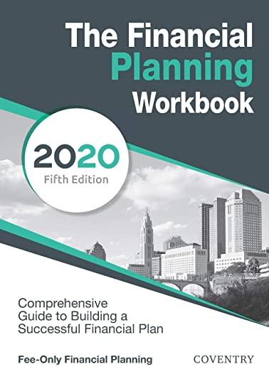 The Financial Planning Workbook: A Comprehensive Guide to Building a Successful Financial Plan (2020 Edition)