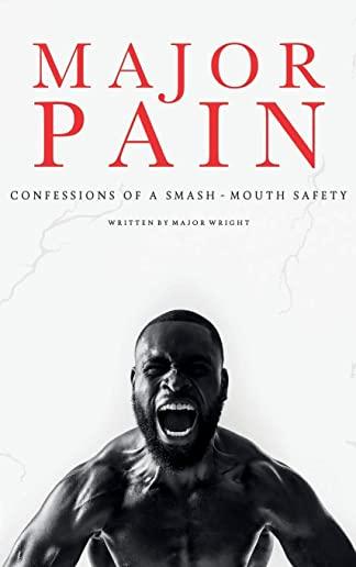 Major Pain: : Confessions of a Smash-Mouth Safety