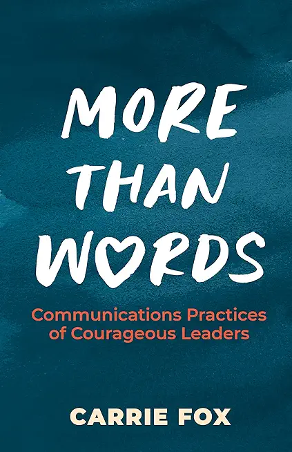 More Than Words: Communications Practices of Courageous Leaders