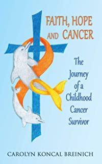 Faith, Hope and Cancer: The Journey of a Childhood Cancer Survivor