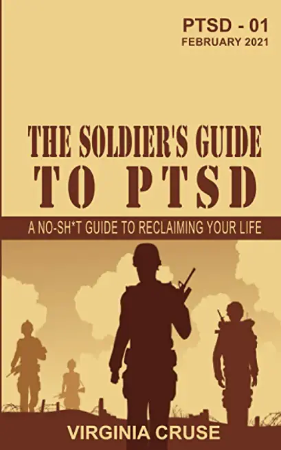 The Soldier's Guide to PTSD: A No-Sh*t Guide to Reclaiming Your Life