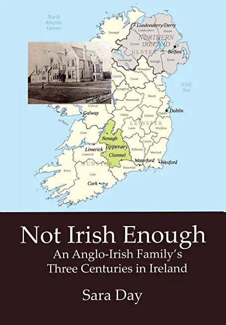 Not Irish Enough: Anglo-Irish Family's Three Centuries in Ireland