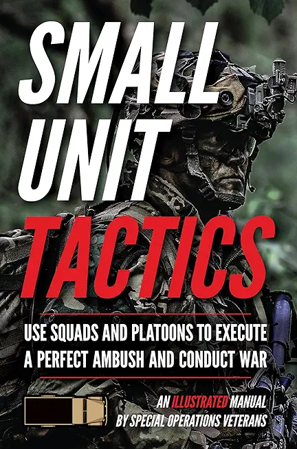 Small Unit Tactics: An Illustrated Manual