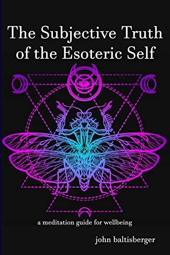 The Subjective Truth of the Esoteric Self: a meditative guide for wellbeing