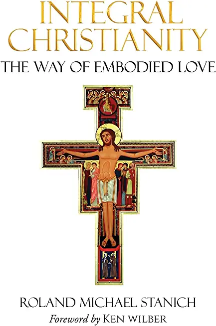 Integral Christianity The Way of Embodied Love