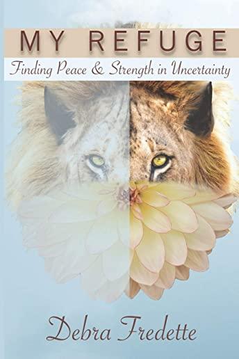 My Refuge: Finding Peace & Strength in Uncertainty