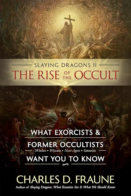 Slaying Dragons II - The Rise of the Occult: What Exorcists & Former Occultists Want You To Know