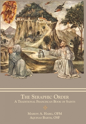 The Seraphic Order: A Traditional Franciscan Book of Saints
