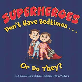 Superheroes Don't Have Bedtimes ... Or Do They?: A Story about the Power of a Good Night's Sleep