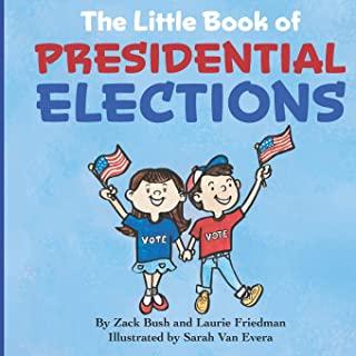 The Little Book of Presidential Elections: (Children's Book about the Importance of Voting, How Elections Work, Democracy, Making Good Choices, Kids A